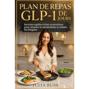 Bush PLAN DE REPAS GLP-1 DE 90 JOURS: Recettes rapides riches en protéines pour stimuler le métabolisme et réduire les fringales Bush PLAN DE REPAS GLP-1 DE 90 JOURS: Recettes rapides riches en protéines pour stimuler le métabolisme et réduire les fringales