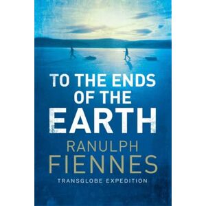 Fiennes, Ranulph To the Ends of the Earth Fiennes, Ranulph To the Ends of the Earth