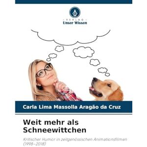 Aragão Da Cruz, Carla Lima Massolla Weit mehr als Schneewittchen: Kritischer Humor in zeitgenössischen Animationsfilmen (1998-2018) Aragão Da Cruz, Carla Lima Massolla Weit mehr als Schneewittchen: Kritischer Humor in zeitgenössischen Animationsfilmen (1998-2018)
