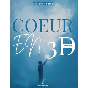 YHAYE, NINSEMON JOEL COEUR EN 3D: VOLUME 1 YHAYE, NINSEMON JOEL COEUR EN 3D: VOLUME 1