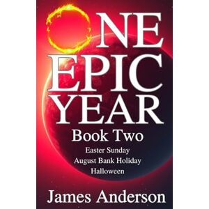Anderson, James One Epic Year: Book Two Easter Sunday, August Bank Holiday, Halloween Anderson, James One Epic Year: Book Two Easter Sunday, August Bank Holiday, Halloween