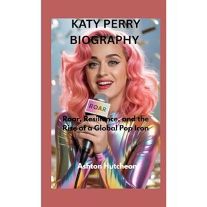 Ashton KATY PERRY BIOGRAPHY: Roar, Resilience, and the Rise of a Global Pop Icon Ashton KATY PERRY BIOGRAPHY: Roar, Resilience, and the Rise of a Global Pop Icon