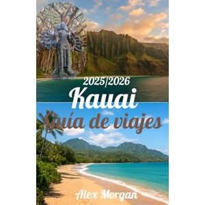 Morgan, Alex Kauai Guía de viajes 2025–2026 Morgan, Alex Kauai Guía de viajes 2025–2026
