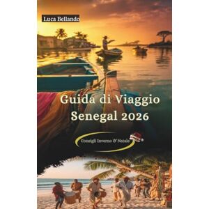 Bellando, Luca Guida di Viaggio Senegal 2026: Mappe interattive e QR, consigli locali verificati, itinerari 3/5/7 giorni e suggerimenti pratici per inverno & Natale Bellando, Luca Guida di Viaggio Senegal 2026: Mappe interattive e QR, consigli locali verificati, itinerari 3/5/7 giorni e suggerimenti pratici per inverno & Natale
