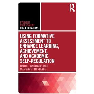 Andrade, Heidi L. Using Formative Assessment to Enhance Learning, Achievement, and Academic Self-Regulation (Student Assessment for Educators) Andrade, Heidi L. Using Formative Assessment to Enhance Learning, Achievement, and Academic Self-Regulation (Student Assessment for Educators)