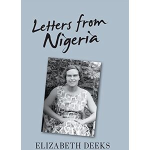 Deeks, Elizabeth Letters From Nigeria Deeks, Elizabeth Letters From Nigeria