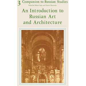 Companion to Russian Studies: Volume 3, an Introduction to Russian Art and Architecture Companion to Russian Studies: Volume 3, an Introduction to Russian Art and Architecture