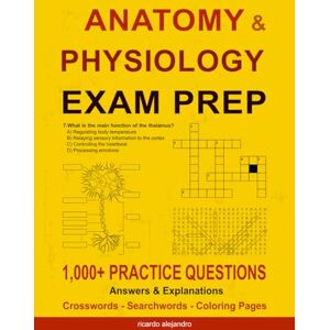 Alejandro, Ricardo Anatomy & Physiology Exam Prep: 1,100+ Practice Questions, Answers & Explanations with Crosswords, Searchwords & Coloring Pages. Perfect for For Nurses, High School & Med Students Alejandro, Ricardo Anatomy & Physiology Exam Prep: 1,100+ Practice Questions, Answers & Explanations with Crosswords, Searchwords & Coloring Pages. Perfect for For Nurses, High School & Med Students