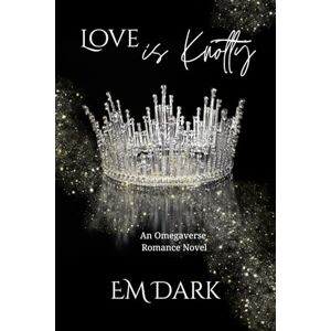 Dark, EM Love is Knotty: an omegaverse dating game show romance novel part one (an omegaverse reality tv dating game show universe) Dark, EM Love is Knotty: an omegaverse dating game show romance novel part one (an omegaverse reality tv dating game show universe)