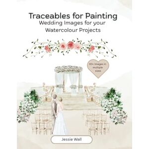 Wall, Jessie Traceables for Painting: Wedding Themed Images for your Watercolour Projects Wall, Jessie Traceables for Painting: Wedding Themed Images for your Watercolour Projects