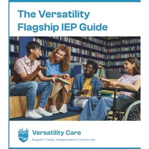 Care+ The Versatility Flagship IEP Guide & Workbook: Support Today, Independence Tomorrow Edition: A Step-by-Step Guide to Reading, Understanding, and Using ... Section of the IEP; From Referral to Results. Care+ The Versatility Flagship IEP Guide & Workbook: Support Today, Independence Tomorrow Edition: A Step-by-Step Guide to Reading, Understanding, and Using ... Section of the IEP; From Referral to Results.