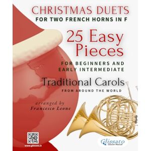Edizioni Musicali, Glissato Christmas Duets for Two French Horns in F 25 Easy Pieces for Beginners and Early Intermediate: Traditional Carols from Around the World Edizioni Musicali, Glissato Christmas Duets for Two French Horns in F 25 Easy Pieces for Beginners and Early Intermediate: Traditional Carols from Around the World