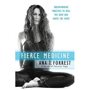 Forrest, Ana FIERCE MEDN: Breakthrough Practices to Heal the Body and Ignite the Spirit Forrest, Ana FIERCE MEDN: Breakthrough Practices to Heal the Body and Ignite the Spirit