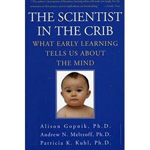 Alison M. Gopnik The Scientist in the Crib: What Early Learning Tells Us About the Mind Alison M. Gopnik The Scientist in the Crib: What Early Learning Tells Us About the Mind