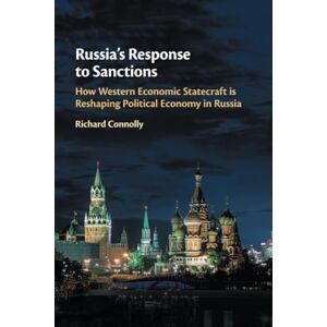 Connolly, Richard Russia's Response to Sanctions: How Western Economic Statecraft is Reshaping Political Economy in Russia Connolly, Richard Russia's Response to Sanctions: How Western Economic Statecraft is Reshaping Political Economy in Russia