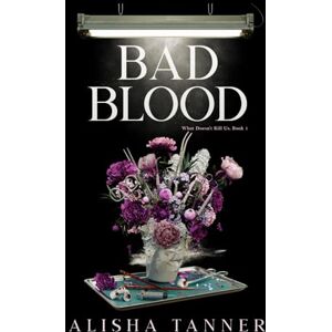 Tanner, Alisha Bad Blood (What Doesn't Kill Us) Tanner, Alisha Bad Blood (What Doesn't Kill Us)