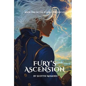 Momodu, Scottie Fury's Ascension: Book One of The Icaria Chronicles Momodu, Scottie Fury's Ascension: Book One of The Icaria Chronicles