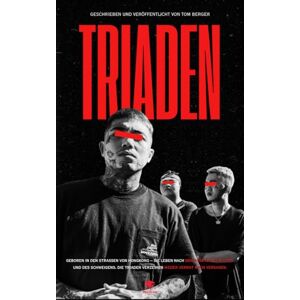 Berger, Tom Triaden – Im Herzen der Mafia: Heroinhandel, Folter und Prostitution: Ein Blick in Chinas organisierte Kriminalität Berger, Tom Triaden – Im Herzen der Mafia: Heroinhandel, Folter und Prostitution: Ein Blick in Chinas organisierte Kriminalität