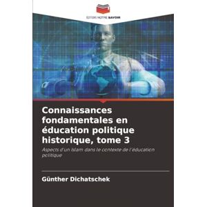 Dichatschek, Günther Connaissances fondamentales en éducation politique historique, tome 3: Aspects d'un Islam dans le contexte de l'éducation politique Dichatschek, Günther Connaissances fondamentales en éducation politique historique, tome 3: Aspects d'un Islam dans le contexte de l'éducation politique