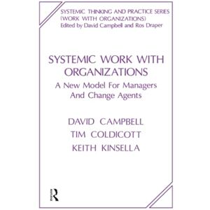Campbell, David Systemic Work with Organizations: A New Model for Managers and Change Agents (The Systemic Thinking and Practice Series Work with Organizations) Campbell, David Systemic Work with Organizations: A New Model for Managers and Change Agents (The Systemic Thinking and Practice Series Work with Organizations)