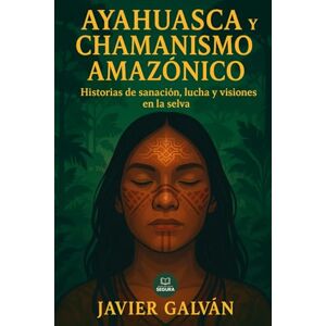 Galán, Javier Ayahuasca y Chamanismo Amazónico: Historias de sanación, lucha y visiones en la selva: Un viaje a los rituales, cantos y voces ancestrales del Amazonas (Culturas indígenas) Galán, Javier Ayahuasca y Chamanismo Amazónico: Historias de sanación, lucha y visiones en la selva: Un viaje a los rituales, cantos y voces ancestrales del Amazonas (Culturas indígenas)