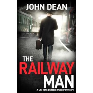 Dean, John The Railway Man: A DCI Blizzard murder mystery: 3 (DCI John Blizzard) Dean, John The Railway Man: A DCI Blizzard murder mystery: 3 (DCI John Blizzard)