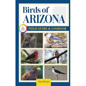 Rintoul, Alan Birds of Arizona Field Guide and Logbook: An Essential Birdwatching Guide with Identification Tips for 60 Common Bird Species in Arizona Rintoul, Alan Birds of Arizona Field Guide and Logbook: An Essential Birdwatching Guide with Identification Tips for 60 Common Bird Species in Arizona