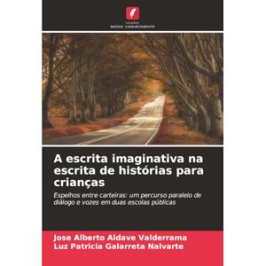 Aldave Valderrama, Jose Alberto A escrita imaginativa na escrita de histórias para crianças: Espelhos entre carteiras: um percurso paralelo de diálogo e vozes em duas escolas públicas Aldave Valderrama, Jose Alberto A escrita imaginativa na escrita de histórias para crianças: Espelhos entre carteiras: um percurso paralelo de diálogo e vozes em duas escolas públicas