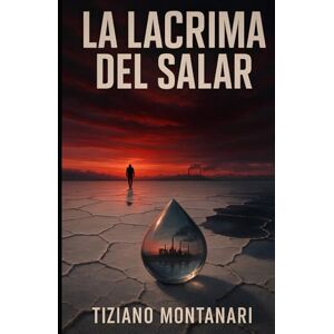 Montanari, Tiziano LA LACRIMA DEL SALAR Montanari, Tiziano LA LACRIMA DEL SALAR