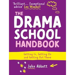 John Abbott The Drama School Handbook: Getting In, Getting On and Getting Out There John Abbott The Drama School Handbook: Getting In, Getting On and Getting Out There