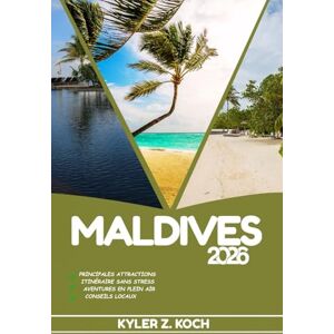 KOCH, KYLER Z. MALDIVES GUIDE DE VOYAGE: Découvrez les meilleures attractions, activités de plein air, trésors cachés et excursions d'une journée pour les voyageurs aventureux KOCH, KYLER Z. MALDIVES GUIDE DE VOYAGE: Découvrez les meilleures attractions, activités de plein air, trésors cachés et excursions d'une journée pour les voyageurs aventureux