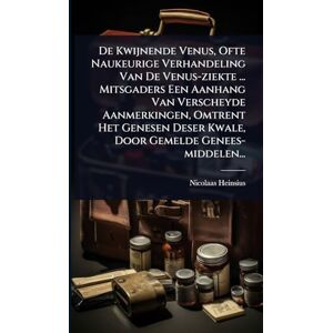 Heinsius, Nicolaas De Kwijnende Venus, Ofte Naukeurige Verhandeling Van De Venus-ziekte ... Mitsgaders Een Aanhang Van Verscheyde Aanmerkingen, Omtrent Het Genesen Deser Kwale, Door Gemelde Genees-middelen... Heinsius, Nicolaas De Kwijnende Venus, Ofte Naukeurige Verhandeling Van De Venus-ziekte ... Mitsgaders Een Aanhang Van Verscheyde Aanmerkingen, Omtrent Het Genesen Deser Kwale, Door Gemelde Genees-middelen...