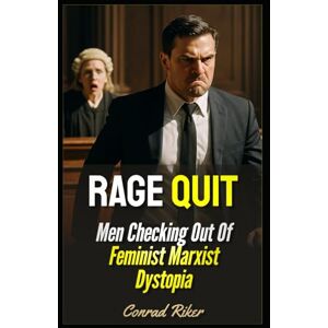 Riker, Conrad Rage Quit: Men Checking Out Of Feminist Marxist Dystopia (redpilled revolutionary civil rights for men (satire)) Riker, Conrad Rage Quit: Men Checking Out Of Feminist Marxist Dystopia (redpilled revolutionary civil rights for men (satire))