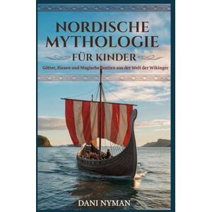 Nyman, Dani NORDISCHE MYTHOLOGIE FÜR KINDER: Götter, Riesen und magische Bestien aus der Welt der Wikinger ( German Edition) Nyman, Dani NORDISCHE MYTHOLOGIE FÜR KINDER: Götter, Riesen und magische Bestien aus der Welt der Wikinger ( German Edition)
