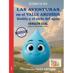 de Pro, Esteban LAS AVENTURAS en el VALLE ARCOÍRIS: Gotita y el ciclo del agua (LAS AVENTURAS en el VALLE ARCOIRIS) de Pro, Esteban LAS AVENTURAS en el VALLE ARCOÍRIS: Gotita y el ciclo del agua (LAS AVENTURAS en el VALLE ARCOIRIS)