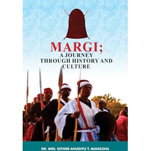 Mangzha, Dr. Esther Ahudiyu MARGI: A Journey Through History And Culture Mangzha, Dr. Esther Ahudiyu MARGI: A Journey Through History And Culture