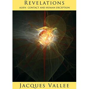 Vallee, Jacques REVELATIONS: Alien Contact and Human Deception (Alien Contact Trilogy) Vallee, Jacques REVELATIONS: Alien Contact and Human Deception (Alien Contact Trilogy)
