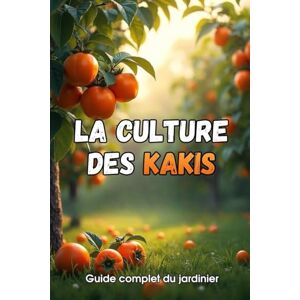 Svitana La culture des kakis: Un guide complet pour les jardiniers : variétés, plantation et entretien des plaqueminers. Svitana La culture des kakis: Un guide complet pour les jardiniers : variétés, plantation et entretien des plaqueminers.