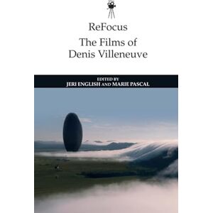Refocus: the Films of Denis Villeneuve (ReFocus: The International Directors Series) Refocus: the Films of Denis Villeneuve (ReFocus: The International Directors Series)