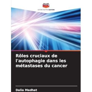 Medhat, Dalia Rôles cruciaux de l'autophagie dans les métastases du cancer Medhat, Dalia Rôles cruciaux de l'autophagie dans les métastases du cancer