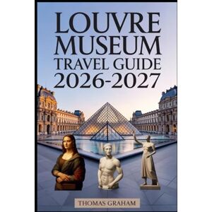Graham, Thomas Louvre Museum Travel Guide 2026–2027: Explore the Masterpieces of the Mona Lisa, Venus de Milo, and Winged Victory of Samothrace — Your Complete Guide ... Pyramid, and Hidden Treasures of the Louvre. Graham, Thomas Louvre Museum Travel Guide 2026–2027: Explore the Masterpieces of the Mona Lisa, Venus de Milo, and Winged Victory of Samothrace — Your Complete Guide ... Pyramid, and Hidden Treasures of the Louvre.