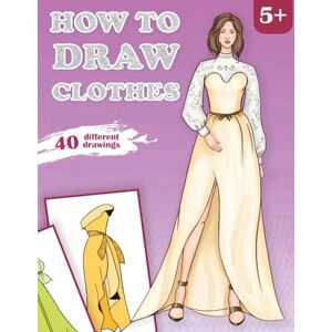 R.S How to Draw Clothes and Costumes: A Fun Drawing Guide for Children: “Step-by-Step Guide for Drawing Dresses, Skirts, Costumes, and More!” R.S How to Draw Clothes and Costumes: A Fun Drawing Guide for Children: “Step-by-Step Guide for Drawing Dresses, Skirts, Costumes, and More!”