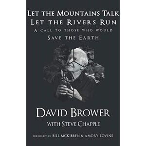 Brower, David Let the Mountains Talk, Let the Rivers Run: A Call to Those Who Would Save the Earth Brower, David Let the Mountains Talk, Let the Rivers Run: A Call to Those Who Would Save the Earth