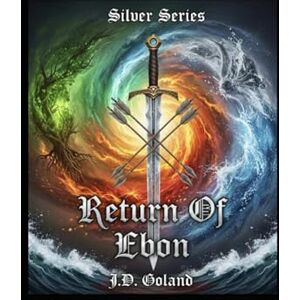 Goland, JD Silver Series: The Return of Ebon: Silver Series Omnibus 1 Goland, JD Silver Series: The Return of Ebon: Silver Series Omnibus 1
