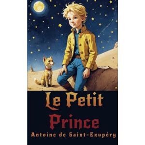 Saint-Exupéry, Antoine de Le Petit Prince Saint-Exupéry, Antoine de Le Petit Prince