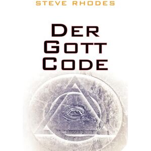 Rhodes, Steve Der Gott-Code: Wir sind Roboter! Rhodes, Steve Der Gott-Code: Wir sind Roboter!