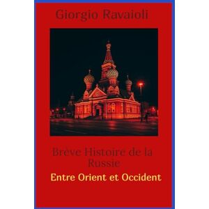 Ravaioli, Giorgio Bréve Histoire de la Russie: Entre Orient et Occident Ravaioli, Giorgio Bréve Histoire de la Russie: Entre Orient et Occident