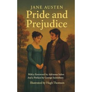 Austen, Jane Pride and Prejudice: with a Preface by George Saintsbury and Illustrated by Hugh Thomson Austen, Jane Pride and Prejudice: with a Preface by George Saintsbury and Illustrated by Hugh Thomson