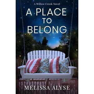 Alyse, Melissa A Place To Belong: Sweet Small Town Christian Fiction (Willow Creek Novels) Alyse, Melissa A Place To Belong: Sweet Small Town Christian Fiction (Willow Creek Novels)