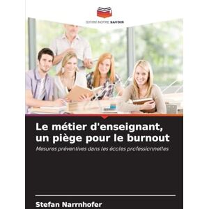 Narrnhofer, Stefan Le métier d'enseignant, un piège pour le burnout: Mesures préventives dans les écoles professionnelles Narrnhofer, Stefan Le métier d'enseignant, un piège pour le burnout: Mesures préventives dans les écoles professionnelles